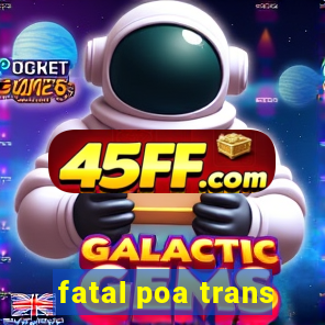 fatal poa trans